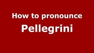 How to pronounce Pellegrini
