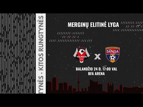 Merginų elitinė lyga : FK Vilnius - Gargždų Banga
