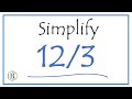 How To Simplify The Fraction 12 3