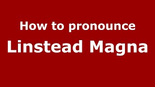 How to pronounce Linstead Magna