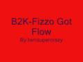 B2K-Fizzo Got Flow 