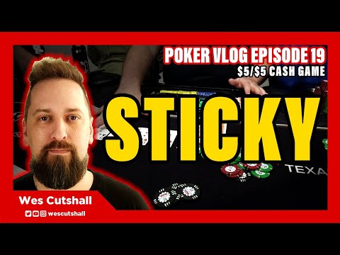 Poker Vlog Ep. 19: Sticky - $5/$5 cash game w/ Wes Cutshall