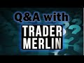 Q&A with Trader Merlin Q&A with Trader Merlin