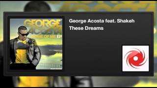 George Acosta featuring Shakeh - These Dreams