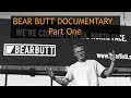 Bear Butt Documentary Part 1