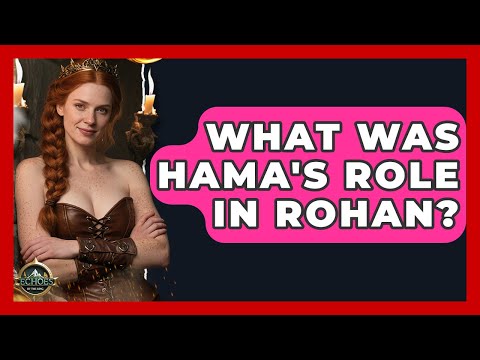 What Was Hama's Role In Rohan? - Test