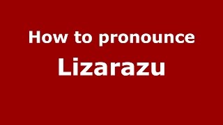 How to pronounce Lizarazu