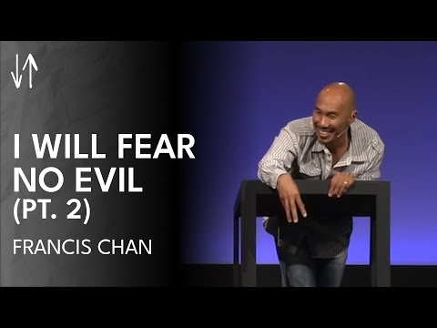 I Will Fear No Evil (Part 2) | Francis Chan