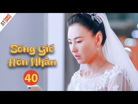 Phim Bộ Mới Nhất Thuyết Minh | Sóng Gió Hôn Nhân Tập 40 | Phim Tình Cảm Gia Đình Hay Nhất - ST Film.