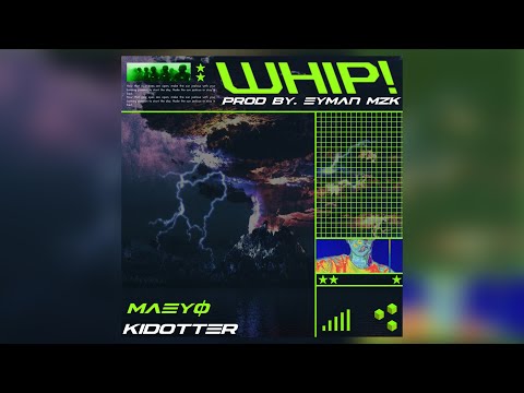 MÆYØ X Eyman MZK - WHIP! (feat. KIDOTTER)
