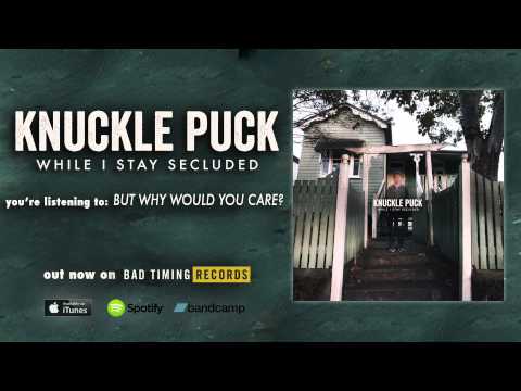Knuckle Puck - But Why Would You Care?