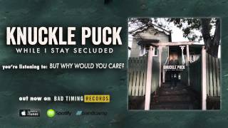 Video thumbnail of "Knuckle Puck - But Why Would You Care?"