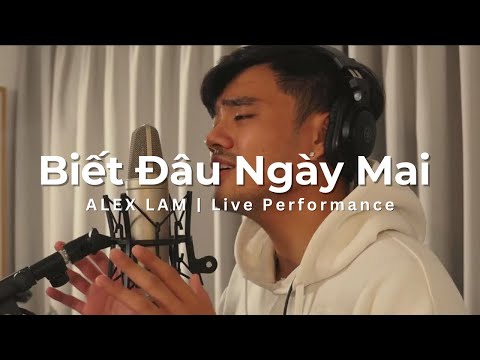 Biết Đâu Ngày Mai - Alex Lam | Live Performance