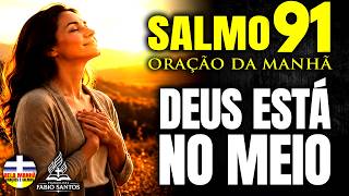 DEUS JÁ CHEGOU NA SUA CASA HOJE? Ore e Deixa ELE Morar | Salmo 91