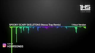 SPOOKY SCARY SKELETONS (Noxuu Trap Remix)  | [1 Hour Version]