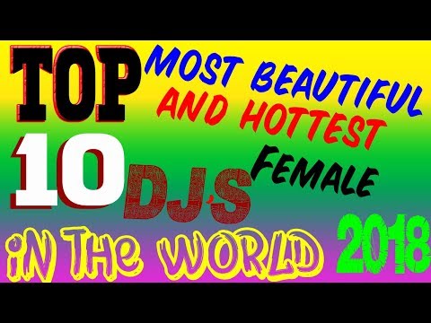 top 10 most beautiful and hottest female DJs in the world 2018