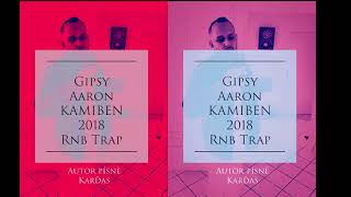 Gipsy Aaron - KAMIBEN Rnb-Trap 2018 Gipsy Aaron - KAMIBEN Rnb-Trap 2018