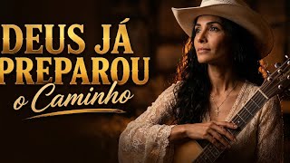 Deus Já Preparou o Caminho | Louvor Sertanejo Gospel | Oração Cantada