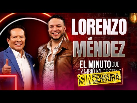 Lorenzo Méndez en El Minuto que Cambió mi Destino: SIN CENSURA | Programa Completo