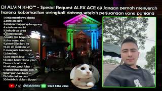 Download lagu DJ ALVIN KHO™ - Spesial Request ALEX ACE 69 mp3