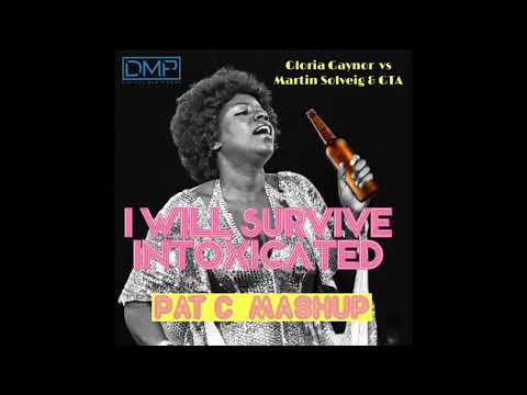 Gloria Gaynor vs Martin Solveig & GTA - I Will Survive Intoxicated (Pat C Mashup)