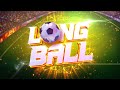 LONG BALL UNLEASH YOUR STRIKER SKILLS