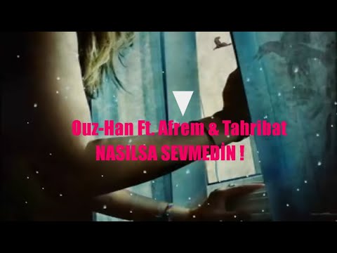 Ouz-Han Ft. Afrem & Tahribat - NASILSA SEVMEDİN !