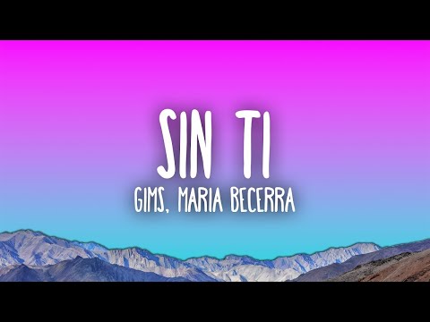 GIMS X MARIA BECERRA - Sin Ti  (Letra/Lyrics)