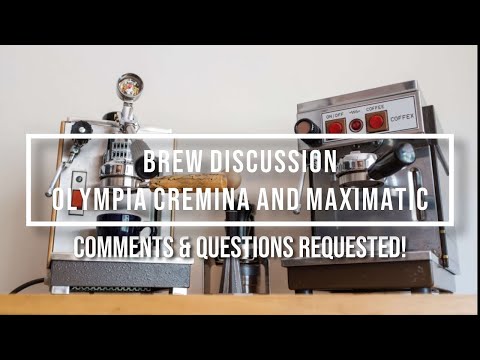 Brew Discussion: Olympia Cremina & Maximatic - Requesting your questions and comments!