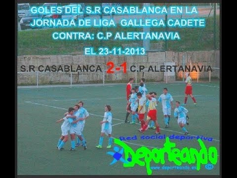 GOLES DEL S.R CASABLANCA CADETE EN LA 11ª JORNADA LIGA GALLEGA CONTRA: C.P ALERTANAVIA EL 23-11-2013