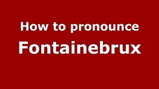 How to pronounce Fontainebrux
