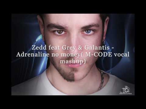 Zedd feat Grey & Galantis - Adrenaline no money( M-CODE vocal mashup)