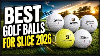 Best Golf Balls for Slice 2026 | Top 5 Tested & Ranked