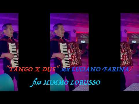 "TANGO X DUE" sax LUCIANO FARINA /fisa MIMMO LORUSSO