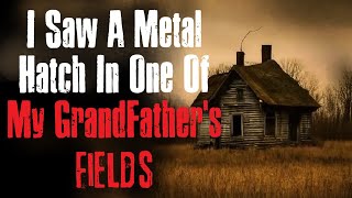 I Saw A Metal Hatch In One Of My GrandFather's Fields Creepypasta Scary Story