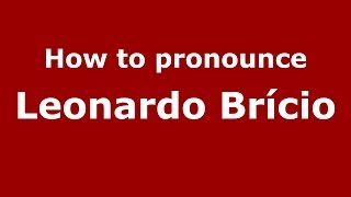 How to pronounce Leonardo Brício