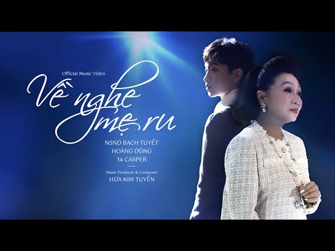 VỀ NGHE MẸ RU | NSND BẠCH TUYẾT - HOÀNG DŨNG - HỨA KIM TUYỀN - 14 CASPER | OFFICIAL MV