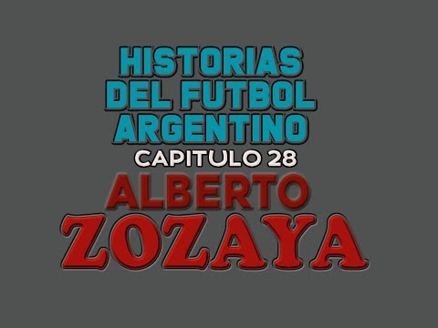 ALBERTO ZOZAYA - Historias Del Fútbol Argentino Capitulo 28 (HD)
