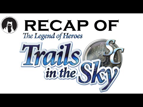Recap of The Legend of Heroes: Trails in the Sky SC (RECAPitation)