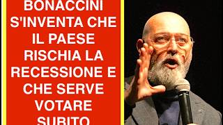 BONACCINI S'INVENTA CHE IL PAESE RISCHIA LA RECESSIONE E CHE SERVE VOTARE SUBITO