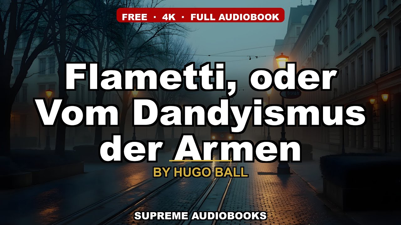 Flametti, oder Vom Dandyismus der Armen by Hugo Ball — free full audiobook