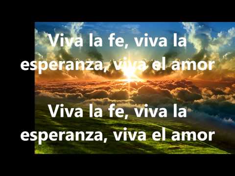 Viva la fe, viva la esperanza, viva el amor