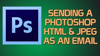PHOTOSHOP: EP 3 - Sending a Photoshop HTML & JPEG in an Email
