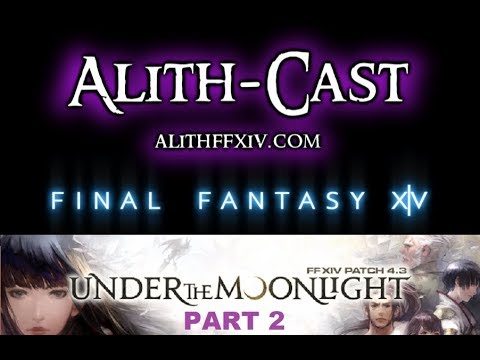 Alith-Cast Live! Episode 23 - Patch 4.3 Early Preview: Part 2 (FFXIV Podcast & Webcast)