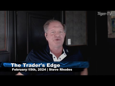 February 15th The Trader's Edge with Steve Rhodes on TFNN - 2024
