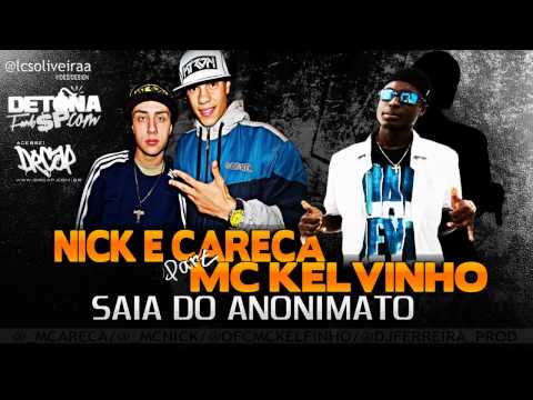 MC'S Nick & Careca part. Mc Kelvinho - Saia do Anonimato (DJ FERREIRA) FODA !