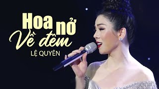 Hoa Nở Về Đêm - Lệ Quyên Hát Live Ca Khúc Bolero Hay Tê Tái 