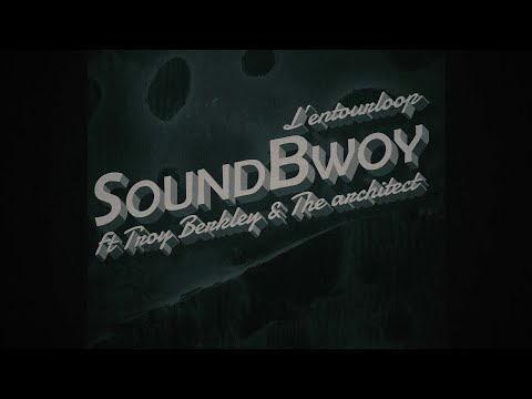 L'ENTOURLOOP Ft. Troy Berkley & The Architect - SoundBwoy (Official Video)