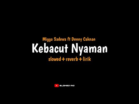 Kebacut Nyaman - Migga Sadewa ft Denny Caknan (slowed+reverb+lirik) | wes tak cubo kanggo nglalekno