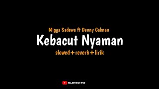 Download lagu Kebacut Nyaman Migga Sadewa ft Denny Caknan wes ta... mp3